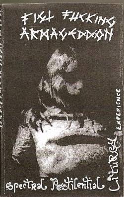 Fist Fucking Armageddon : The Grim Spectral Pestilencial Liturgy Experience